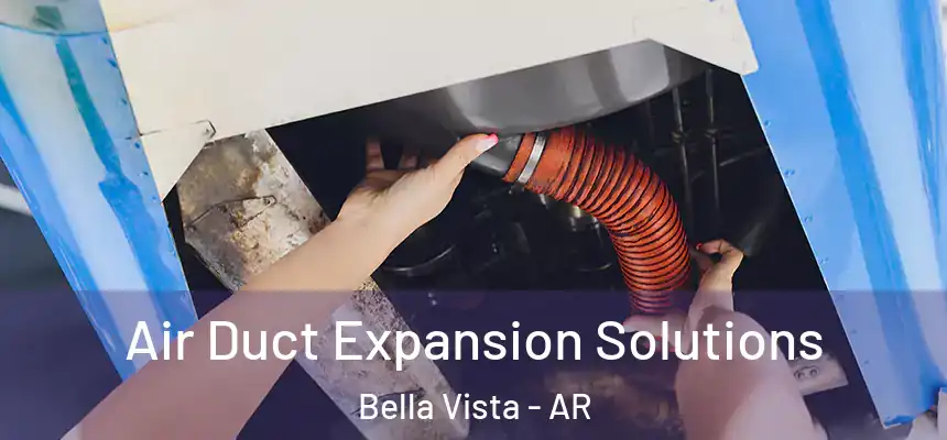  Air Duct Expansion Solutions Bella Vista - AR