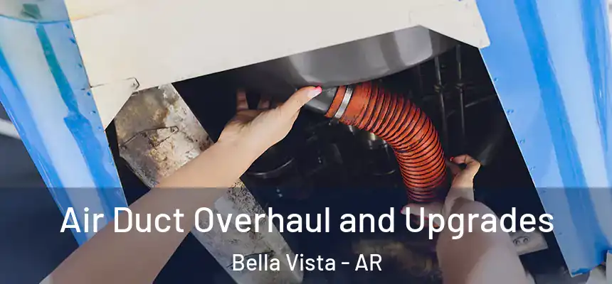 Air Duct Overhaul and Upgrades Bella Vista - AR