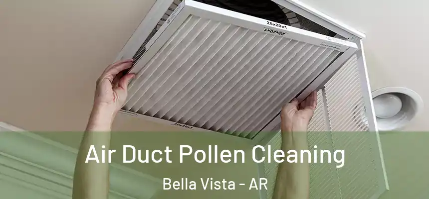  Air Duct Pollen Cleaning Bella Vista - AR