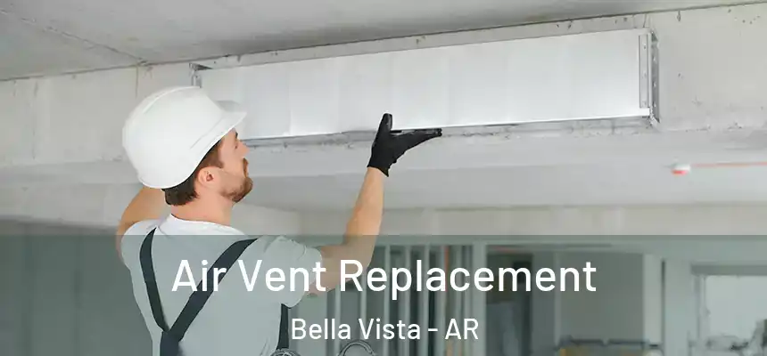 Air Vent Replacement Bella Vista - AR