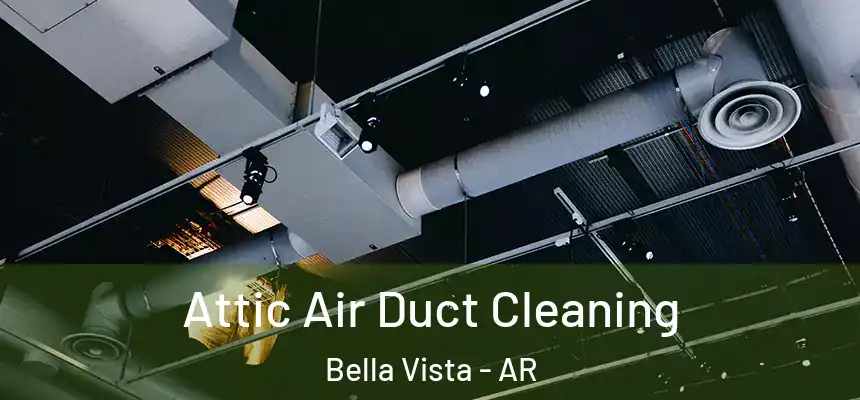  Attic Air Duct Cleaning Bella Vista - AR