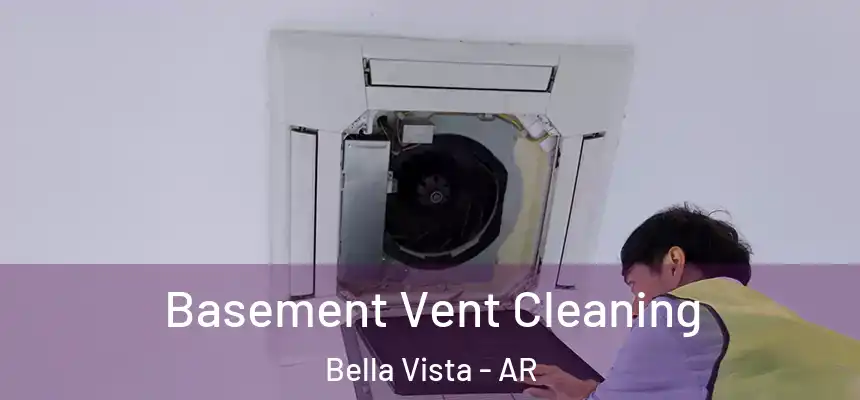  Basement Vent Cleaning Bella Vista - AR