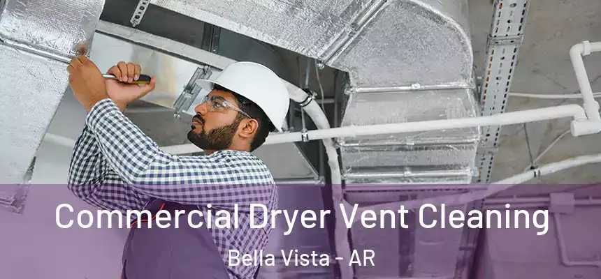 Commercial Dryer Vent Cleaning Bella Vista - AR