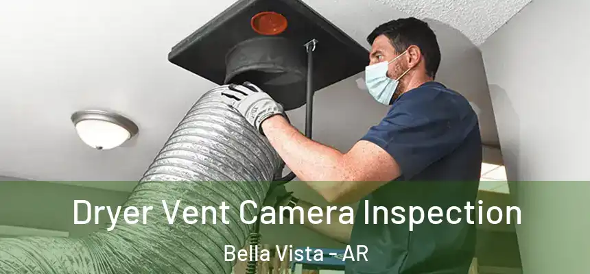  Dryer Vent Camera Inspection Bella Vista - AR