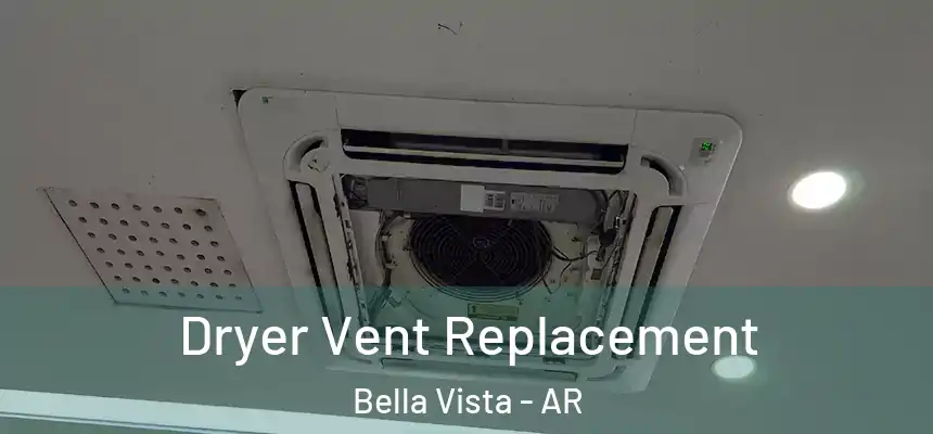 Dryer Vent Replacement Bella Vista - AR