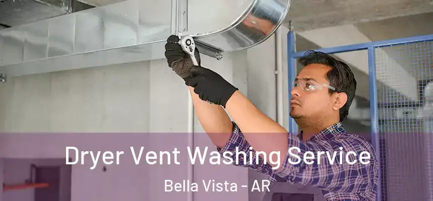  Dryer Vent Washing Service Bella Vista - AR