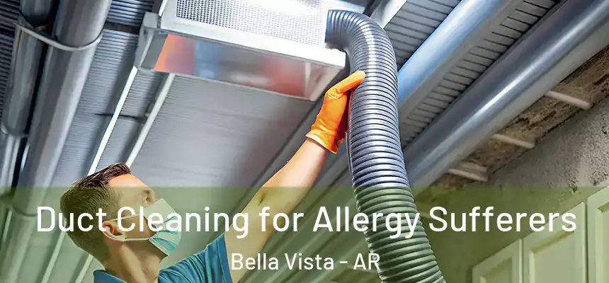  Duct Cleaning for Allergy Sufferers Bella Vista - AR