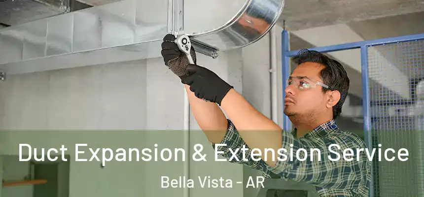  Duct Expansion & Extension Service Bella Vista - AR