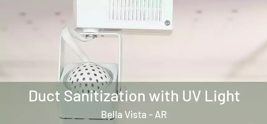  Duct Sanitization with UV Light Bella Vista - AR