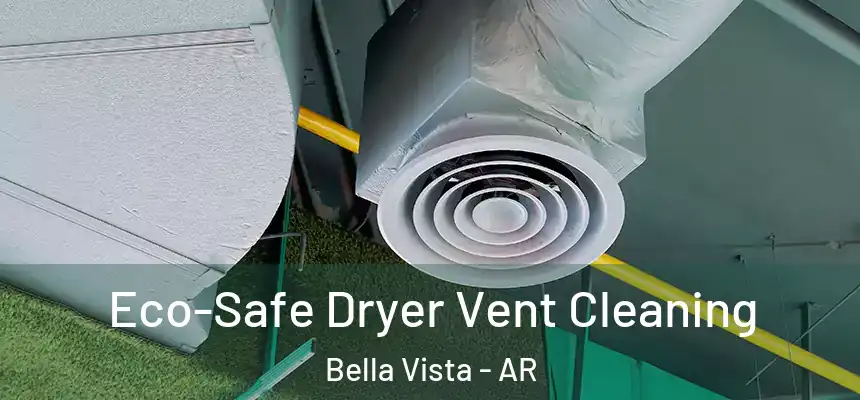  Eco-Safe Dryer Vent Cleaning Bella Vista - AR