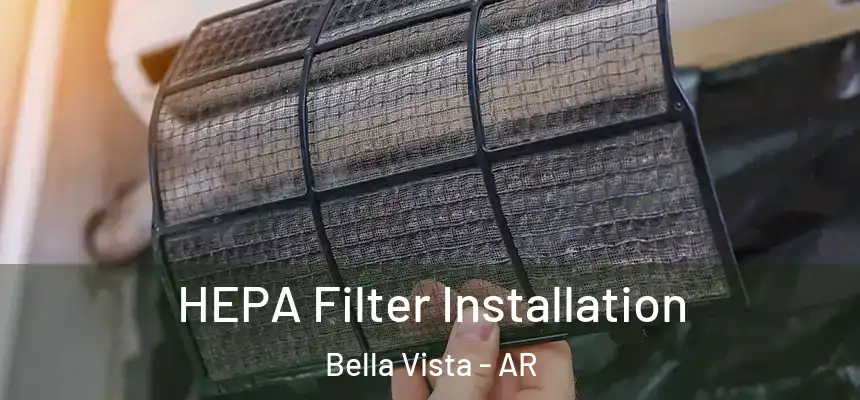  HEPA Filter Installation Bella Vista - AR