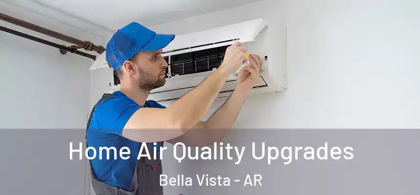  Home Air Quality Upgrades Bella Vista - AR