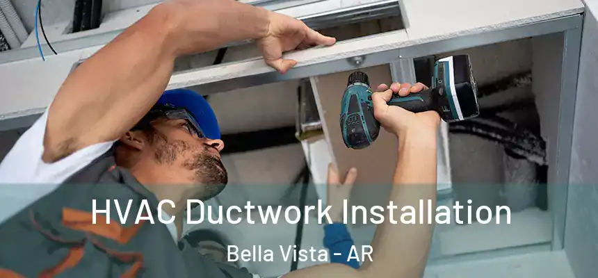  HVAC Ductwork Installation Bella Vista - AR