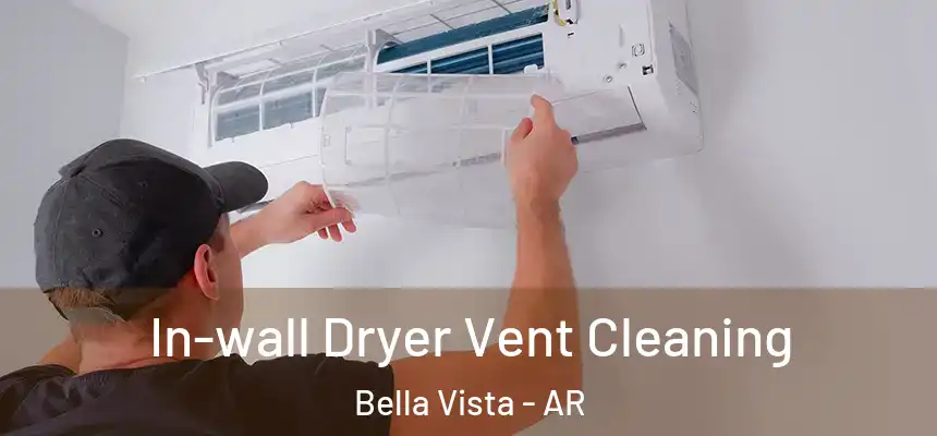  In-wall Dryer Vent Cleaning Bella Vista - AR