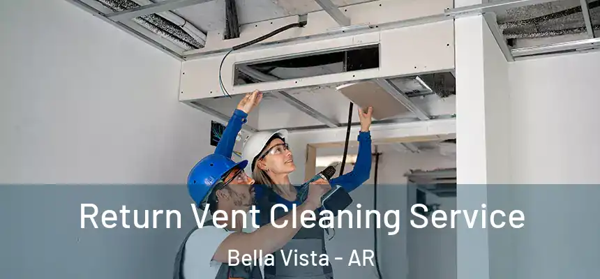  Return Vent Cleaning Service Bella Vista - AR
