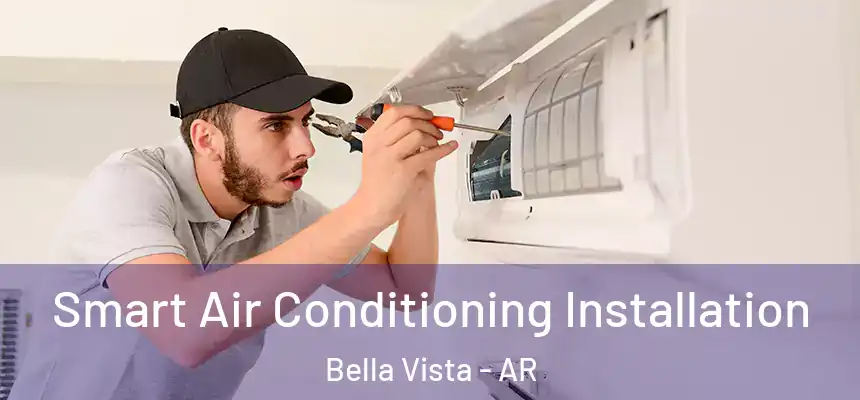Smart Air Conditioning Installation Bella Vista - AR