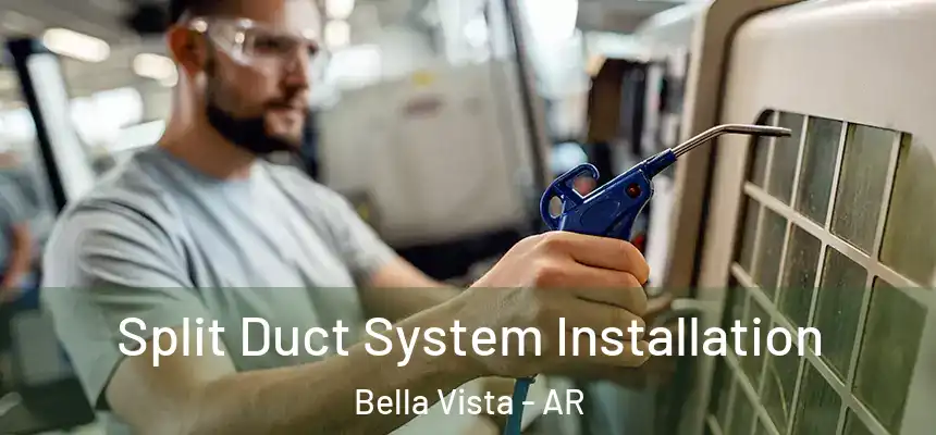  Split Duct System Installation Bella Vista - AR